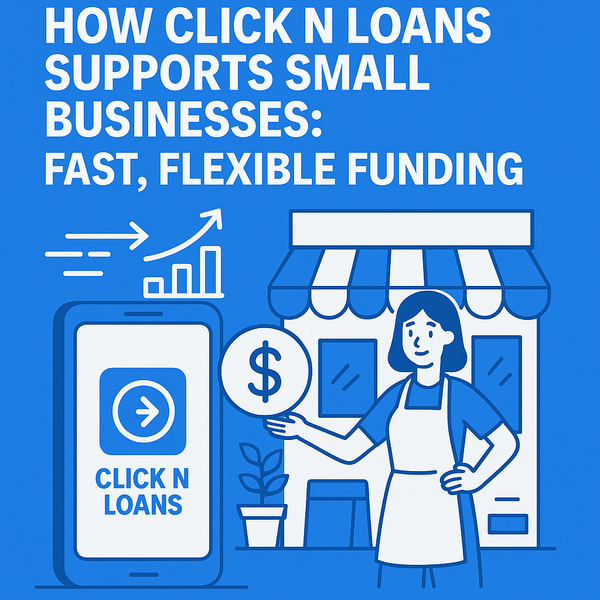 How Click N Loans Supports Small Businesses: Fast, Flexible Funding