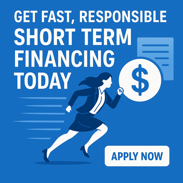 Get Fast, Responsible Short Term Financing Today