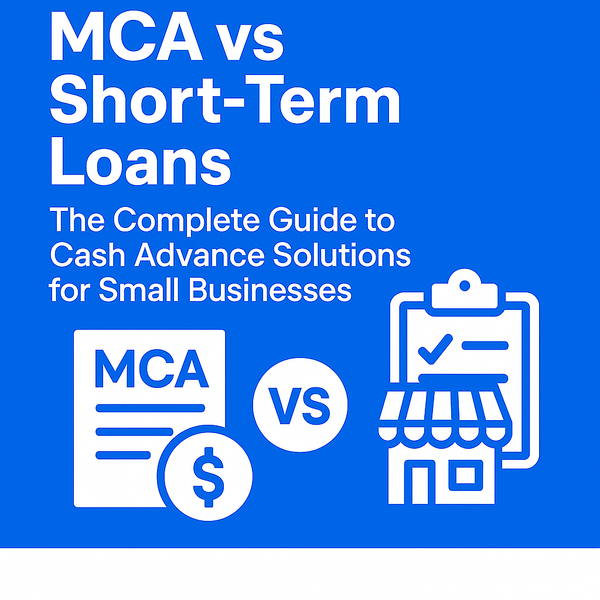 MCA vs Short-Term Loans: The Complete Guide to Cash Advance Solutions for Small Businesses